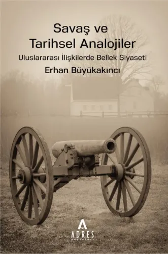 Savaş ve Tarihsel Analojiler - Erhan Büyükakıncı - Adres Yayınları