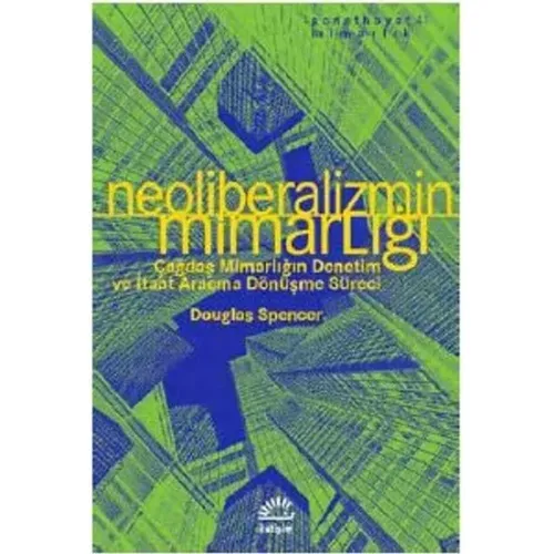 Neoliberalizmin Mimarlığı - Douglas Spencer