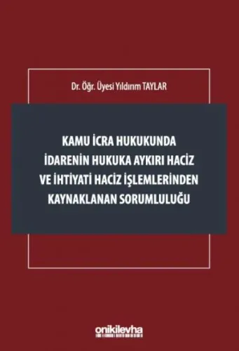 Kamu İcra Hukukunda İdarenin Hukuka Aykırı Haciz ve İhtiyati Haciz İşlemlerinden Kaynaklanan Sorumluluğu