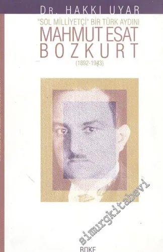 Mahmut Esat Bozkurt (1892 - 1943) Sol Milliyetçi Bir Türk Aydını -        2000