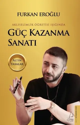 Güç Kazanma Sanatı;Akliselimlik Öğretisi Işığında - Altın Yasalar