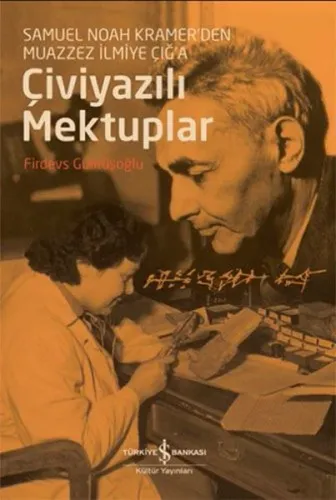 Çiviyazılı Mektuplar;Samuel Noah Kramer'den Muazzez İlmiye Çığ'a