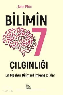 Bilimin Yedi Çılgınlığı;En Meşhur Bilimsel İmkansızlık