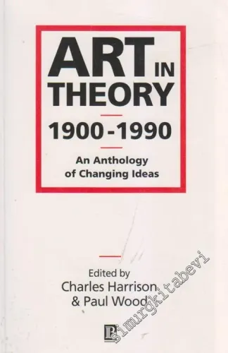 Art in Theory 1900 - 1990: An Anthology Of Cahnging Ideas -