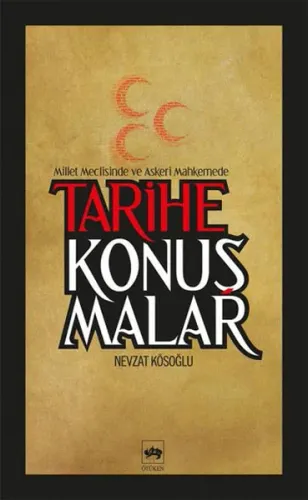 Tarihe Konuşmalar; Millet Meclisinde ve Askeri Mahkemede