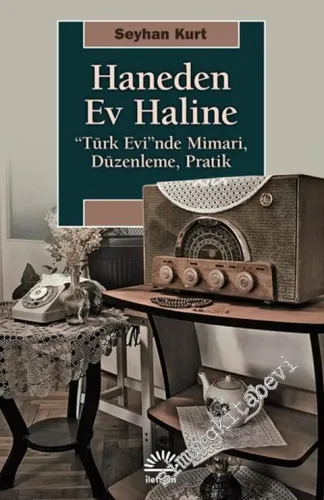 Haneden Ev Haline : Türk Evinde Mimari Düzenleme Pratik -         2021