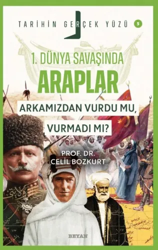 Birinci Dünya Savaşı’nda Araplar; Arkamızdan Vurdu mu, Vurmadı mı?