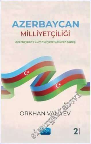 Azerbaycan Milliyetçiliği - Azerbaycan'ı Cumhuriyete Götüren Süreç -         2023