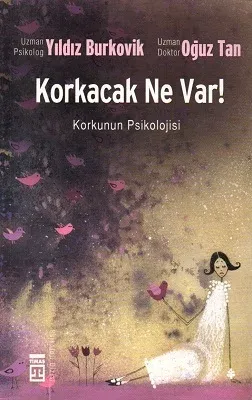 Korkacak Ne Var! Korkunun Psikolojisi