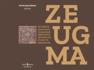 Zeugma; İki Dünya Arasında: Yaşam´dan Ebediyete Zeugma´da Evler ve Mezarlar Ciltli