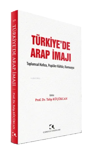 Türkiye'de Arap İmajı;Toplumsal Hafıza, Popüler Kültür, Kamuoyu