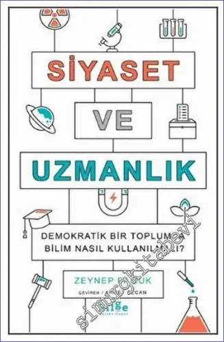 Siyaset ve Uzmanlık : Demokratik Bir Toplumda Bilim Nasıl Kullanılmalı -