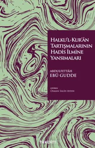 Halku’l-Kur’ân Tartışmalarının Hadis İlmine Yansımaları