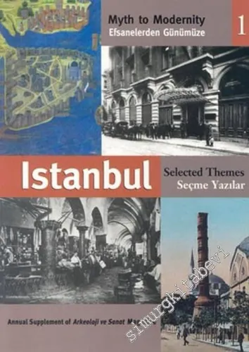 Efsanelerden Günümüze 1: İstanbul Seçme Yazılar  = Myth to Modernty Istanbul 1: Selected Themes -         2002