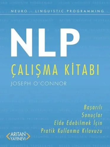 NLP Çalışma Kitabı; Başarılı Sonuçlar Elde Edebilmek İçin Pratik Kullanma Kılavuzu