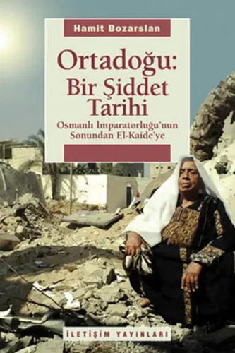Ortadoğu: Bir Şiddet Tarihi; Osmanlı İmparatorluğunun Sonundan El Kaideye