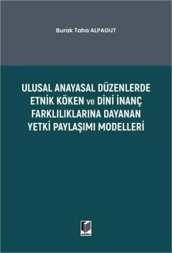Ulusal Anayasal Düzenlerde Etnik Köken ve Dini İnanç Farklılıklarına Dayanan Yetki Paylaşımı Modelleri