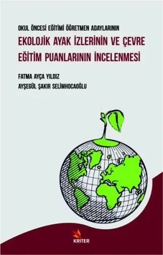 Okul Öncesi Eğitimi Öğretmen Adaylarının Ekolojik Ayak İzlerinin ve Çevre Eğitim Puanlarının İncelenmesi