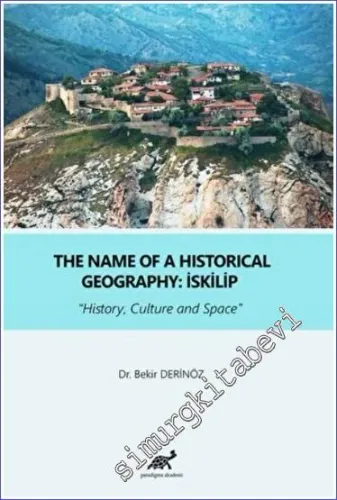 İskilip : The Name Of a Historical Geography - History Culture and Space -        2022