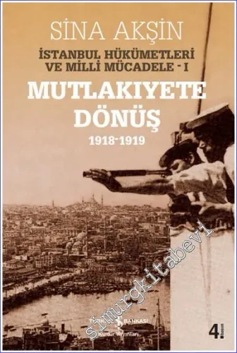 Mutlakıyete Dönüş 1918 - 1919 - İstanbul Hükümetleri ve Milli Mücadele I -         2026