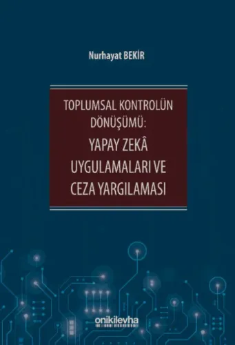 Toplumsal Kontrolün Dönüşümü: Yapay Zeka Uygulamaları ve Ceza Yargılaması
