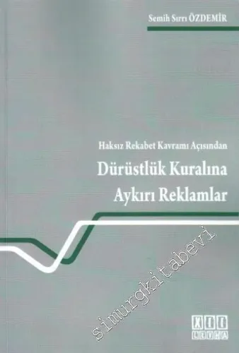 Haksız Rekabet Kavramı Açısından Dürüstlük Kuralına Aykırı Reklamlar -