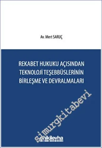 Rekabet Hukuku Açısından Teknoloji Teşebbüslerinin Birleşme ve Devralmaları -         2023
