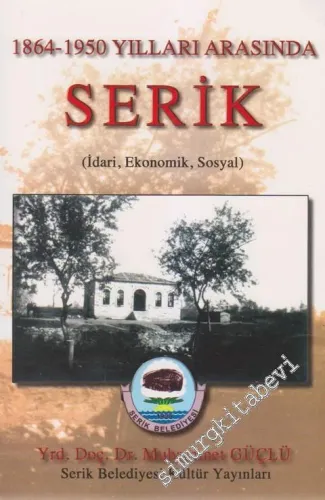 1864 - 1950 Yılları Arasında İdari Ekonomik Sosyal Serik -