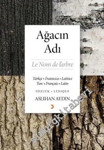 Ağacın Adı = Le Nom de l'Arbre: Türkçe, Fransızca, Latince - Turc, Français, Latin  Sözlük / Lexique -