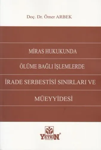 Miras Hukukunda Ölüme Bağlı İşlemlerde İrade Serbestisi Sınırları Ve Müeyyidesi