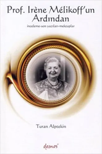 Prof. Irene Melikoff'un Ardından; İnceleme - Son Yazıları - Mektuplar