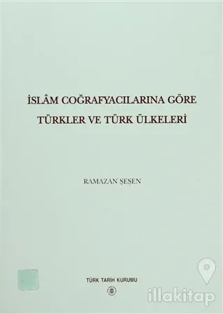 İslam Coğrafyalarına Göre Türkler ve Türk Ülkeleri (Ciltli)