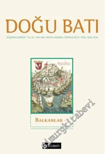Doğu Batı: Üç Aylık Düşünce Dergisi, Dosya: Balkanlar 1 - Sayı: 89    Yıl: 22  Mayıs, Haziran, Temmuz 2019