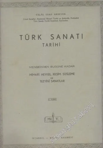Türk Sanatı Tarihi - Menşeinden Bugüne Kadar Mimari Heykel Resim Süsleme ve Tezyini Sanatlar -  Fasikül 6