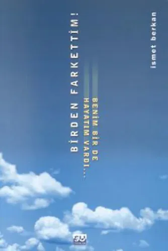 Birden Fark Ettim Benim Bir de Hayatım Vardı...