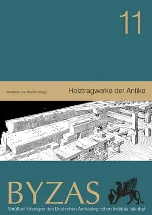 Holztragwerke der Antike - BYZAS 11 Internationale Konferenz 30 März – 1 April 2007 in München