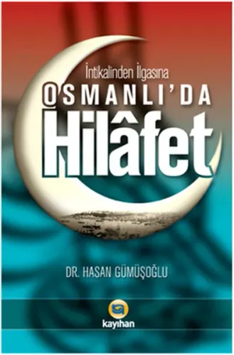 Osmanlı'da Hilafet; (İntikalinden İlgasına)