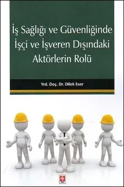 İş Sağlığı ve Güvenliğinde İşçi ve İşveren Dışındaki Aktörlerin Rolü