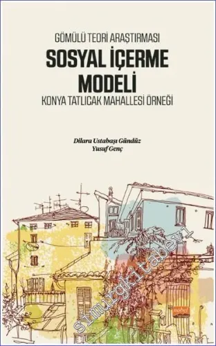 Sosyal  İçerme Modeli - Gömülü Teori Araştırması : Konya Tatlıcak Mahallesi Örneği -        2022