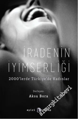 İradenin İyimserliği: 2000'lerde Türkiye'de Kadınlar -        2015