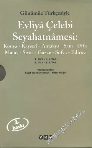 Günümüz Türkçesiyle Evliya Çelebi Seyahatnamesi, 3. Cilt: Konya - Kayseri - Antakya - Şam - Urfa - Maraş - Sivas - Gazze - Sofya - Edirne 2 Cilt  -        2012
