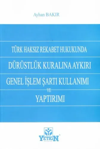 Dürüstlük Kuralına Aykırı Genel İşlem Şartı Kullanımı ve Yaptırımı