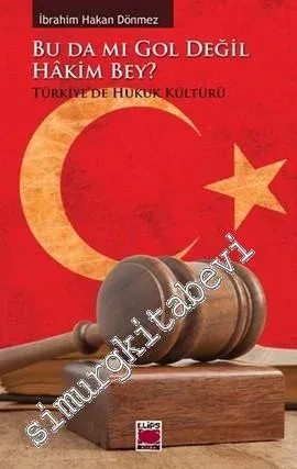 Bu da mı Gol Değil Hakim Bey ? Türkiye'de Hukuk Kültürü -