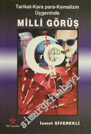 Milli Görüş: Tarikat - Kara Para - Kemalizm Üçgeninde