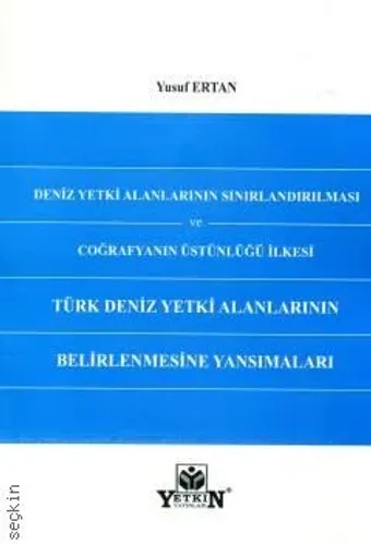 Deniz Yetki Alanlarının Sınırlandırılması ve Coğrafyanın Üstünlüğü İlkesi: Türk Deniz Yetki Alanlarının Belirlenmesine Yansımaları