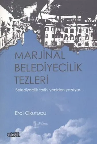 Marjinal Belediyecilik Tezleri; Belediyecilik Tarihi Yeniden Yazılıyor