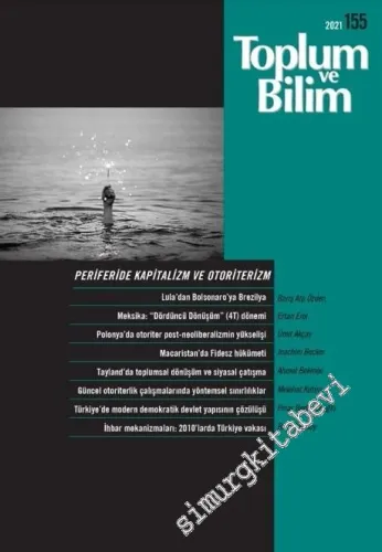 Toplum ve Bilim - Üç Aylık Dergi - Periferide Kapitalizm ve Otoriterizm - Sayı: 155        2021