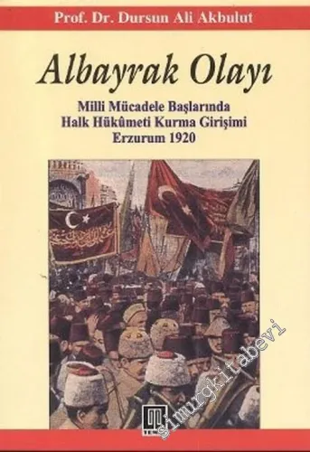 Albayrak Olayı - Milli Mücadele Başlarında Halk Hükümeti Kurma Girişimi, Erzurum 1920 -        2006