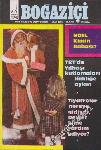 Boğaziçi Aylık Kültür Dergisi - Dosya: Noel Kimin Babası? - TRT'de Yılbaşı Kutlamaları Laikliğe Aykırı - Tiyatrolar Nereye Gidiyor, Devlet Kime Yardım Ediyor? - Sayı: 31      Ocak 1985