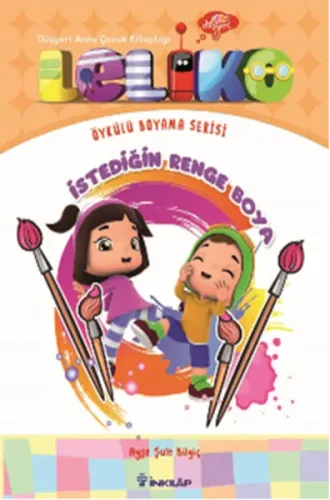 Leliko Öykülü Boyama Serisi - İstediğin Renge Boya Ayşe Şule Bilgiç Leliko Öykülü Boyama Serisi - İstediğin Renge Boya Ayşe Şule Bilgiç